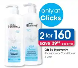 Clicks Oh So Heavenly Shampoo or Conditioner 1 Litre offer