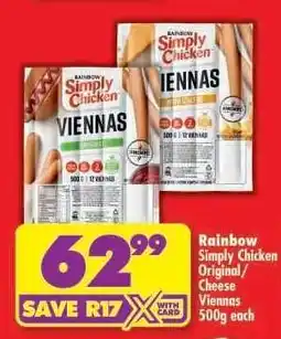Shoprite RAINBOW SIMPLY CHICKEN ORIGINAL/CHEESE VIENNAS 500g each offer