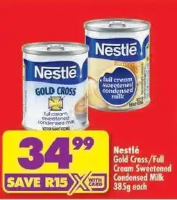 Shoprite Nestlé Gold Cross/Full Cream Sweetened Condensed Milk 385g each offer
