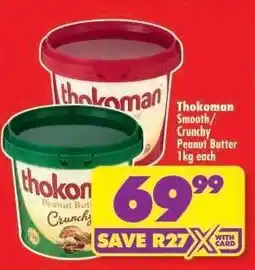 Shoprite THOKOMAN SMOOTH/CRUNCHY PEANUT BUTTER 1kg each offer