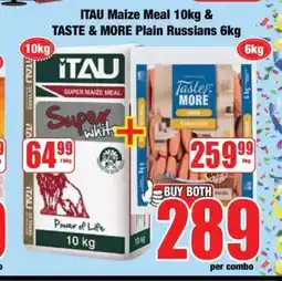 Boxer ITAU Maize Meal 10kg & TASTE & MORE Plain Russians 6kg offer