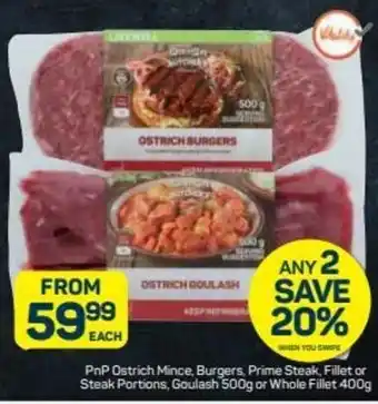 Pick n Pay PnP Ostrich Mince, Burgers, Prime Steak, Fillet or Steak Portions, Goulash 500g or Whole FIillet 400g offer