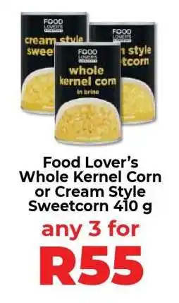 Food Lover's Market Food Lover’s Whole Kernel Corn or Cream Style Sweetcorn 410 g offer