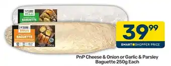 Pick n Pay PnP Cheese & Onion or Garlic & Parsley Baguette offer