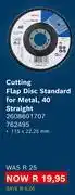 Builders Warehouse Bosch Cutting Flap Disc Standard For Metal 40 Straight 2608601707 762495 offer