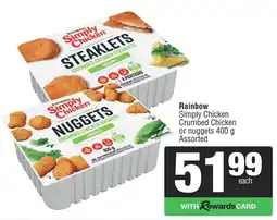 Spar Rainbow Simply Chicken Crumbed Chicken or nuggets Assorted offer