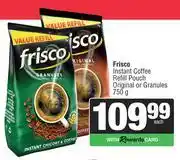 Spar Frisco Instant Coffee Refill Pouch Original Or Granules-750g Each offer