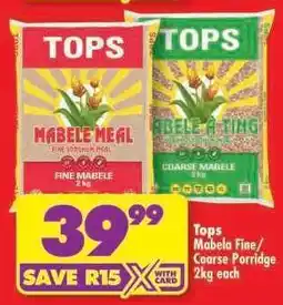 Shoprite TOPS MABELA FINE/COARSE PORRIDGE 2kg each offer