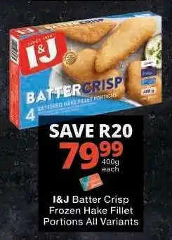 Checkers I&J Batter Crisp Frozen Hake Fillet Portions All Variants offer