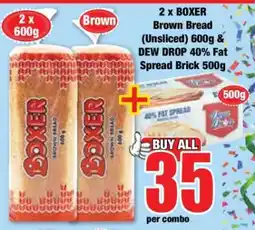 Boxer 2 x BOXER Brown Bread (Unsliced) 600g & DEW DROP 40% Fat Spread Brick 500g offer