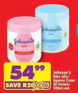 Shoprite JOHNSON'S BABY JELLY/AQUEOUS CREAM all variants 500ml each offer