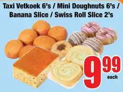 Boxer Superstores Taxi Vetkoek / Mini Doughnuts / Banana Slice / Swiss Roll Slice offer