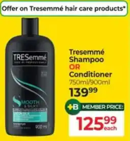 Dis-Chem Tresemme Shampoo OR Conditioner offer