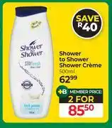 Dis-Chem Shower To Shower Shower Creme-For 2 x 500ml offer