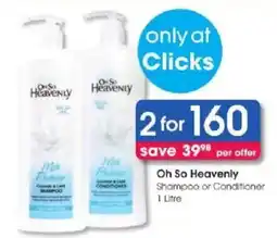 Clicks Oh So Heavenly Shampoo or Conditioner offer