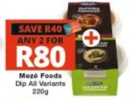 Checkers Mezé Foods Dip All Variants offer