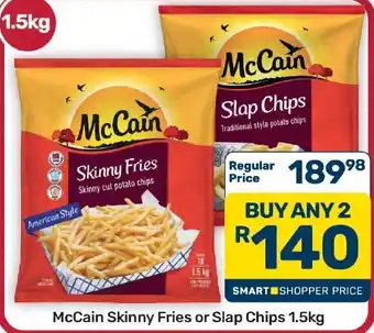 McCain Skinny Fries or Slap Chips