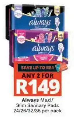 Checkers Always Maxi/ Slim Sanitary Pads offer