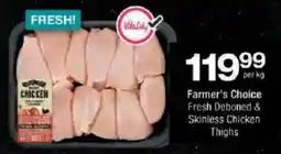 Checkers Farmer's Choice Fresh Deboned & Skinless Chicken Thighs offer
