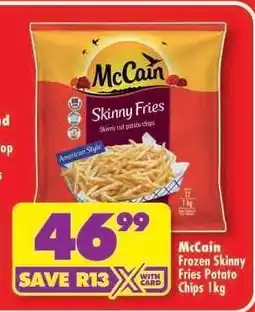Shoprite McCain Frozen Skinny Fries Potato Chips 1kg offer