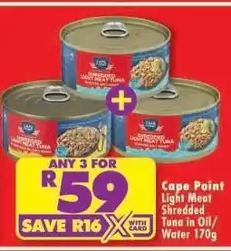 Shoprite CAPE POINT LIGHT MEAT SHREDDED TUNA IN OIL/WATER 170g offer