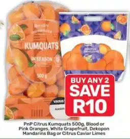 Pick n Pay PnP Citrus Kumquats, Blood or Pink Oranges, White Grapefruit, Dekopon Mandarins Bag or Citrus Caviar Limes offer