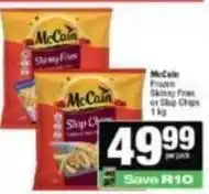 Spar Mccain - frozen skinny fries or slop chips offer