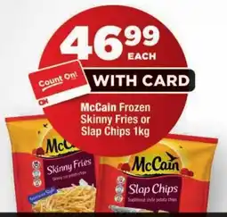 OK Foods McCain Frozen Skinny Fries or Slap Chips offer