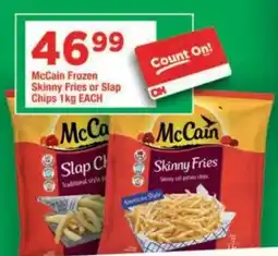 OK Grocer McCain Frozen Skinny Fries or Slap Chips offer