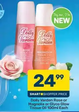 Pick n Pay Dolly Varden Rose or Magnolia or Glyco Glow Tissue Oil 100ml Each offer