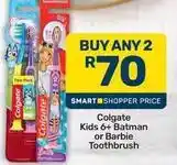 Pick n Pay Colgate - kids 6+ batman or barbie toothbrush offer