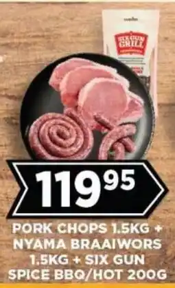 Goal Supermarket Pork Chops + Nyama Braaiwors + Six Gun Spice BBQ/HOT offer