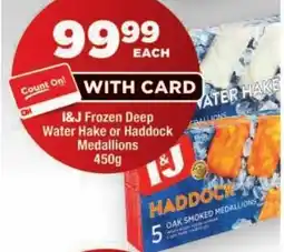 OK Foods I&J Frozen Deep Water Hake or Haddock Medallions offer