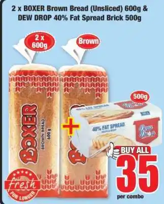 Boxer 2 x BOXER Brown Bread (Unsliced) 600g & DEW DROP 40% Fat Spread Brick 500g offer