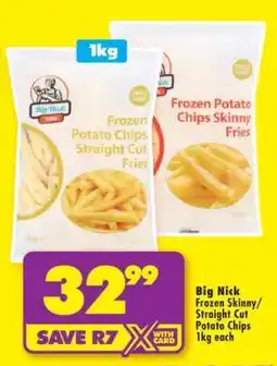 Shoprite Big Nick Frozen Skinny/Straight Cut Potato Chips 1kg each offer
