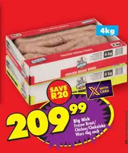 Shoprite BIG NICK FROZEN BRAAI/CHICKEN/CHAKALAKA WORS 4kg each offer