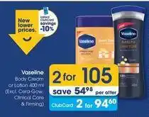 Clicks Vaseline - body cream or lotion 400 ml offer