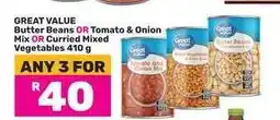 Game Great Value Butter Beans OR Tomato & Onion Mix OR Curried Mixed Vegetables 410 g offer
