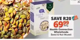 Checkers Health Connection Wholefoods Seed & Nut Muesli offer