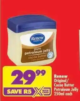 Shoprite Renew Original/Cocoa Butter Petroleum Jelly 250ml each offer