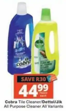 Checkers Cobra Tile Cleaner/Dettol/Jik All Purpose Cleaner All Variants offer