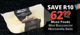 Checkers Mezé Foods Mini Bocconcini Mozzarella Balls offer