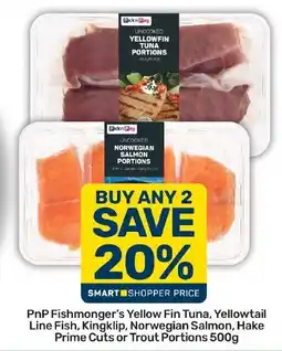 Pick n Pay Liquor PnP Fishmonger's Yellow Fin Tuna, Yellowtail Line Fish, Kingklip, Norwegian Salmon, Hake Prime Cuts or Trout Portions offer