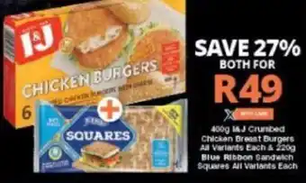 Checkers I&J Crumbed Chicken Breast Burgers All Variants Each 400g Blue Ribbon Sandwich Squires All Variants Each 220g offer