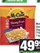 Spar McCain Skinny or Slap Frozen Chips 1 kg offer
