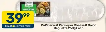 Pick n Pay PnP Garlic & Parsley or Cheese & Onion Baguette offer