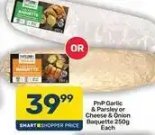 Pick n Pay Hypermarket Pnp garlic & parsley or cheese & onion baguette 250g each offer