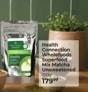 Dis-Chem Health Connection Wholefoods Superfood Mix Matcha Unsweetened 100g offer