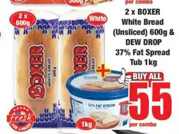 Boxer 2 x BOXER White Bread (Unsliced) 600g & DEW DROP 37% Fat Spread Tub 1kg offer
