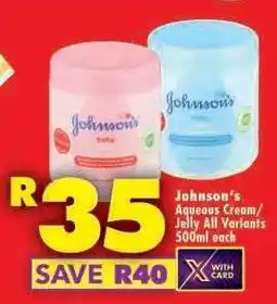 Shoprite JOHNSON'S AQUEOUS CREAM/JELLY all variants 500ml each offer